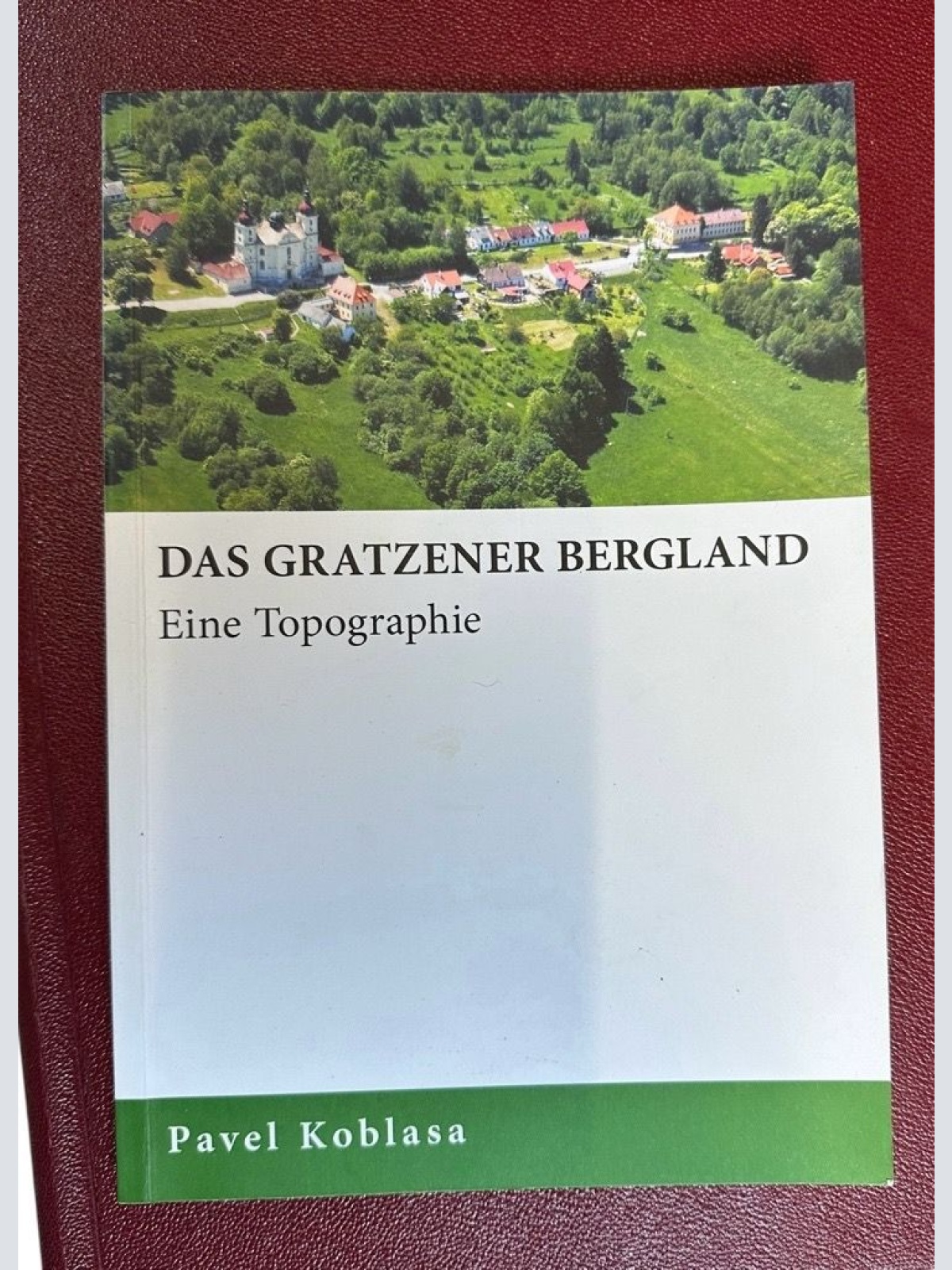 Das Gratzener Bergland. Eine Topographie Koblasa, Pavel: