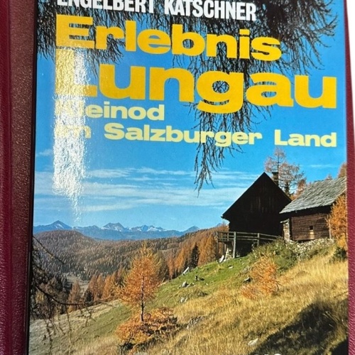 Erlebnis Lungau : Kleinod im Salzburger Land Engelbert Katschner Katschner, Enge