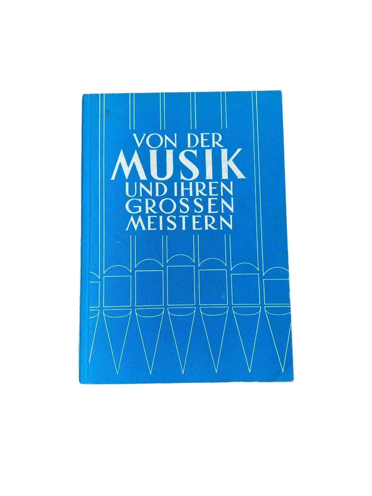 Rinderer Leo VON DER MUSIK UND IHREN GROSSEN MEISTERN +Abb
