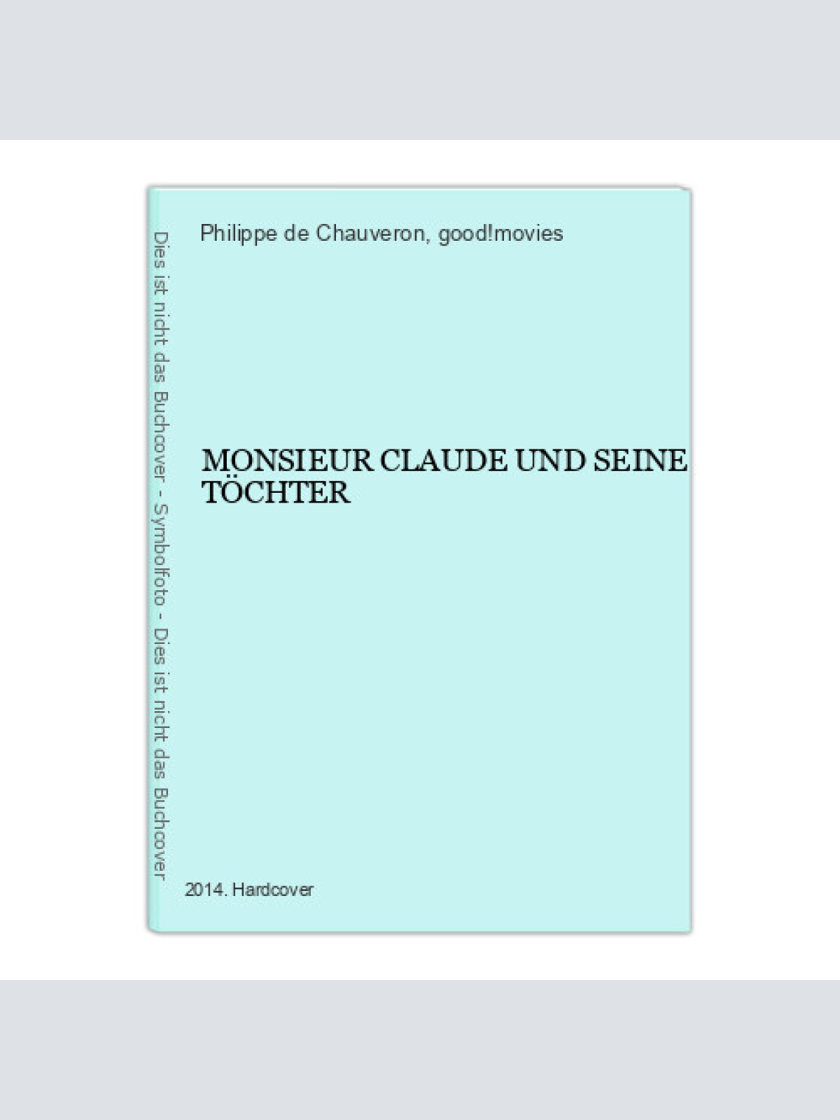 3425 Philippe de Chauveron MONSIEUR CLAUDE UND SEINE TÖCHTER HC +Abb