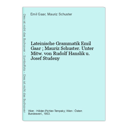 Lateinische Grammatik Emil Gaar ; Mauriz Schuster. Unter Mitw. von Rudolf Hansli
