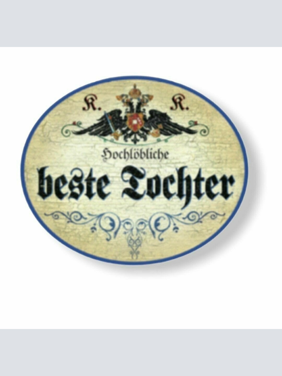 KuK Nostalgie Holzschild hochlöbliche beste Tochter (Größe: 14x17)