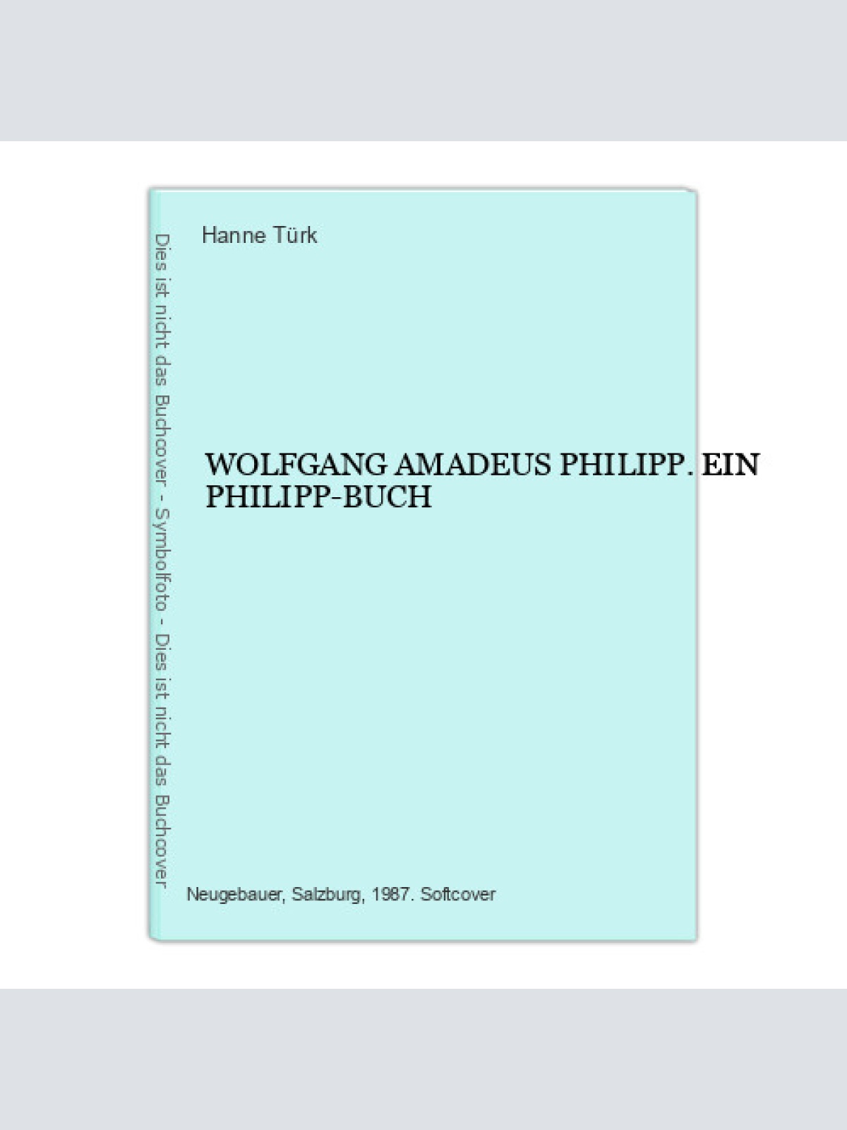 6851 Hanne Türk WOLFGANG AMADEUS PHILIPP. EIN PHILIPP-BUCH +Abb