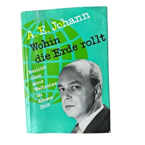 Wohin die Erde rollt : Bericht über e. Weltreise in dieser Zeit A. E. Johann. [K