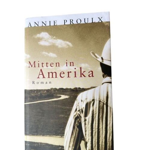 Mitten in Amerika : Roman Annie Proulx. Aus dem Amerikan. von Melanie Walz Proul