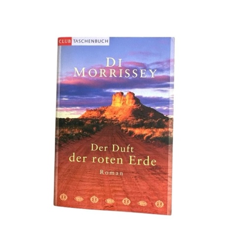 Der Duft der roten Erde Di Morrissey. Aus dem Engl. von Hedda Pänke Morrissey, D