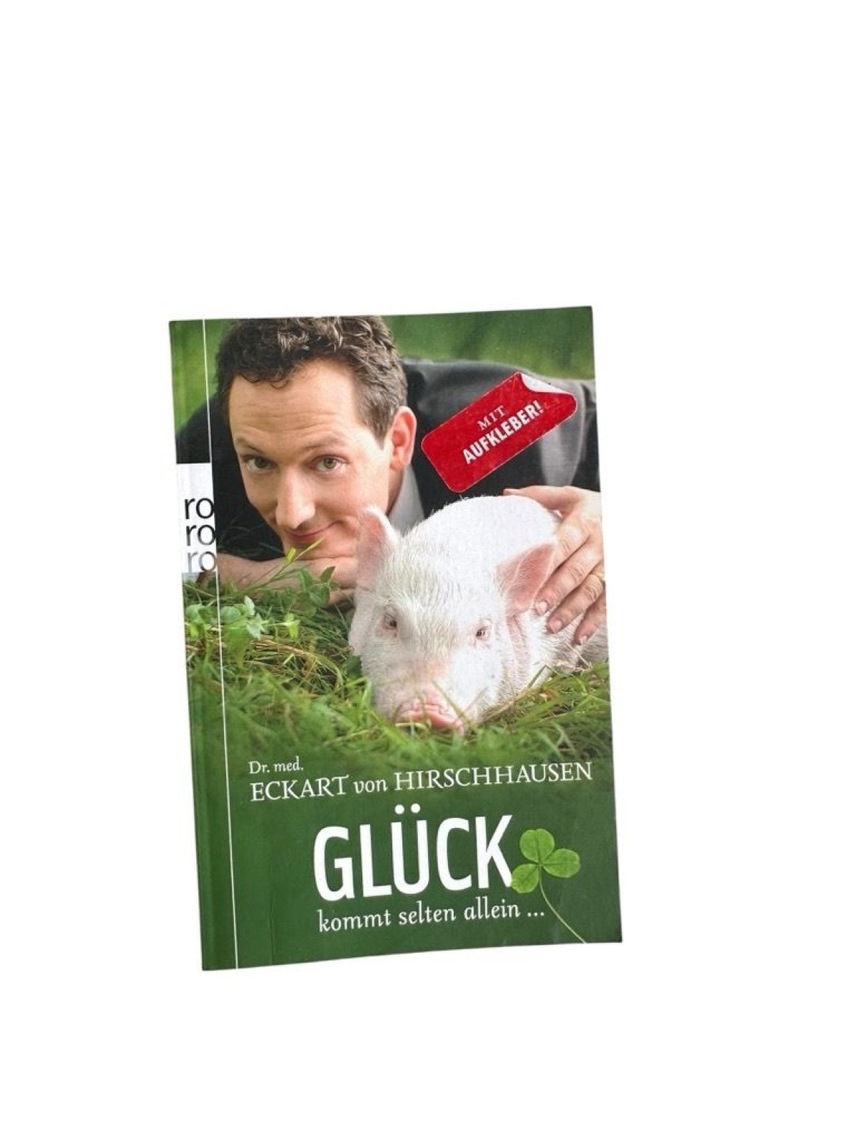 Glück kommt selten allein ... Eckart von Hirschhausen Hirschhausen, Eckart von,