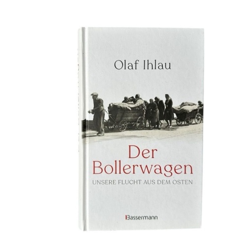 Der Bollerwagen : unsere Flucht aus dem Osten Olaf Ihlau Ihlau, Olaf: