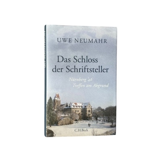 Das Schloss der Schriftsteller : Nürnberg '46 - Treffen am Abgrund Uwe Neumahr N