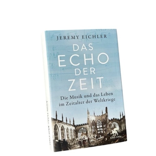 Das Echo der Zeit : die Musik und das Leben im Zeitalter der Weltkriege Jeremy E