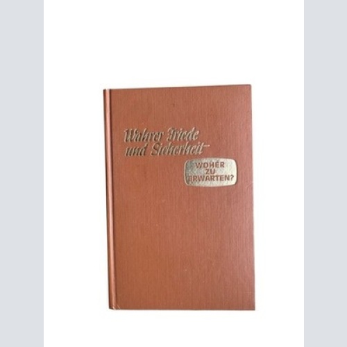 Wahrer Friede und Sicherheit. Woher zu erwarten? Watchtower/Wachturm [Hg.]: