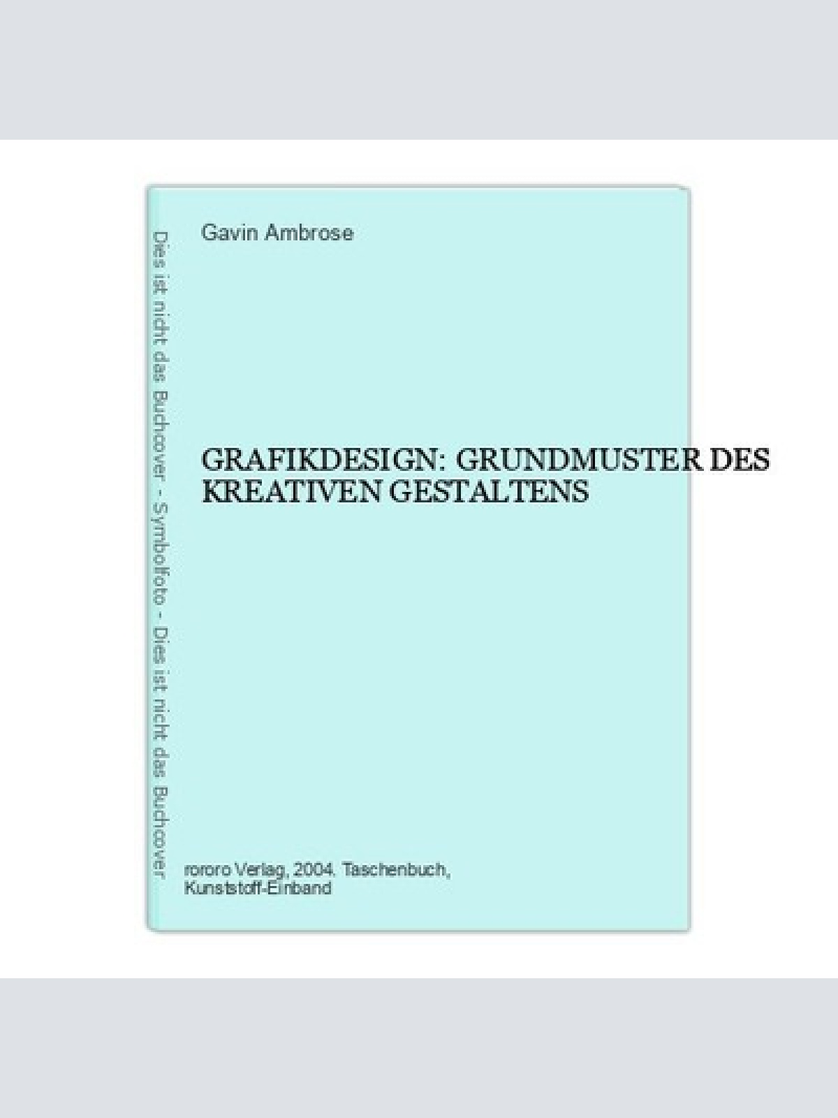 Gavin Ambrose GRAFIKDESIGN: GRUNDMUSTER DES KREATIVEN GESTALTENS +Abb