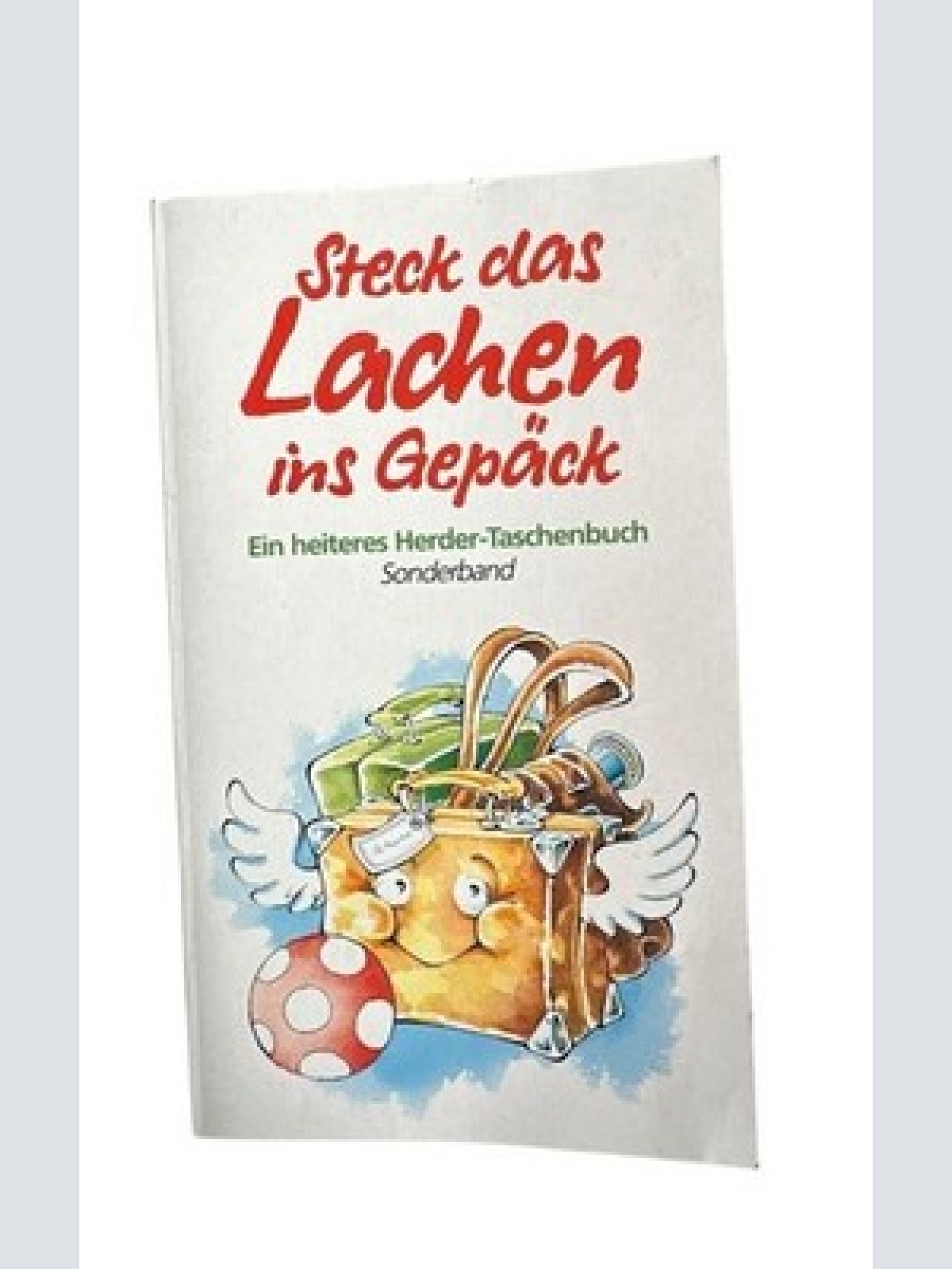 Steck das Lachen ins Gepäck. Ein heiteres Herder-Taschenbuch Verschiedene Autore
