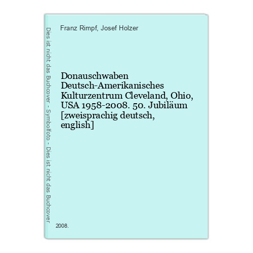 Donauschwaben Deutsch-Amerikanisches Kulturzentrum Cleveland, Ohio, USA 1958-200