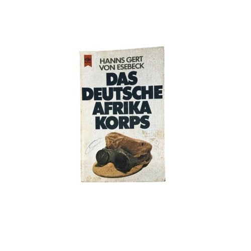 Das deutsche Afrika-Korps : Sieg u. Niederlage Hanns Gert von Eseback Esebeck, H