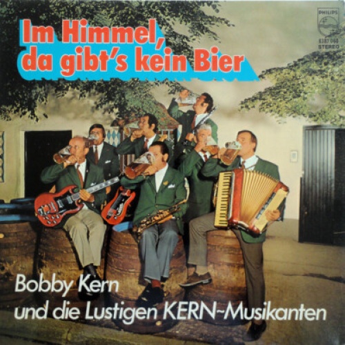 Bobby Kern Und Die Lustigen KERN-Musikanten* - Im Himmel, Da Gibt's Kein Bier...