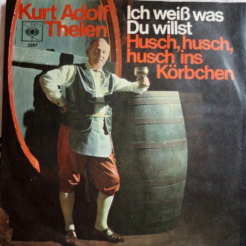 Kurt-Adolf Thelen - Ich Weiss Was Du Willst / Husch, Husch Ins Körbchen (7", ...