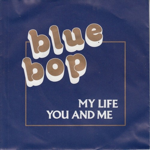 Blue Bop (2) - My Life / You And Me (7", Single)