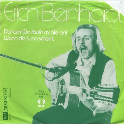 Erich Bernhardt - Daham (Da Fäul'n Mi Alle An) / Wann Die Sunn Scheint (7", S...