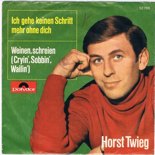 Horst Twieg - Ich Gehe Keinen Schritt Mehr Ohne Dich / Weinen, Schreien (Cryi...