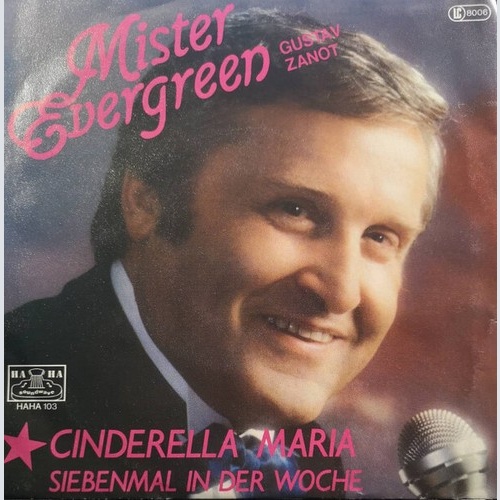 Mister Evergreen Gustav Zanot* - Cinderella Maria / Siebenmal In Der Woche (7")