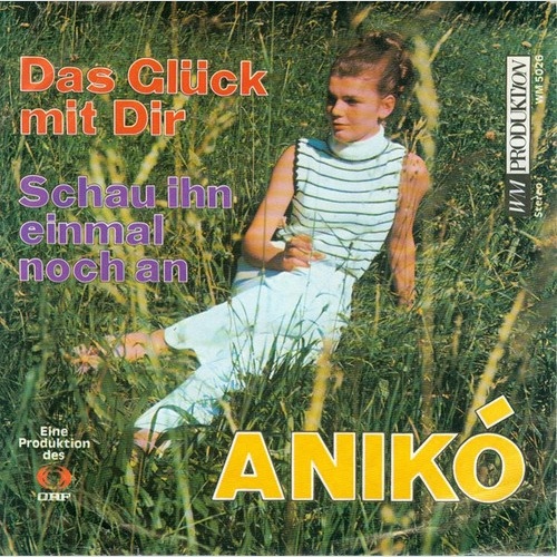 Anikó* - Das Glück Mir Dir / Schau' Ihn Einmal Noch An (7", Single)