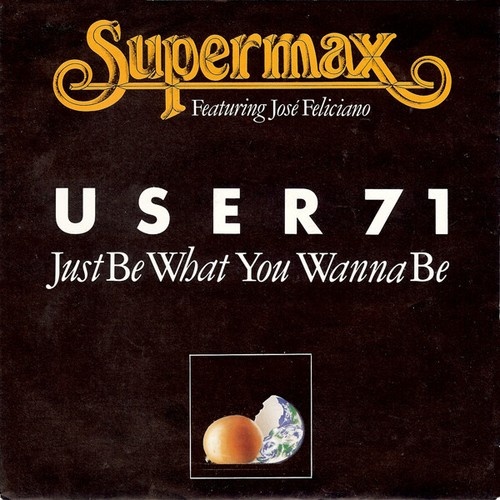 Supermax Featuring José Feliciano - User 71 (Just Be What You Wanna Be) (7", ...