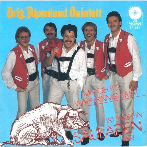 Orig. Alpenland Quintett - Ist Das Ein Sauladen Hier / Mir Geht's Wahnsinnig ...