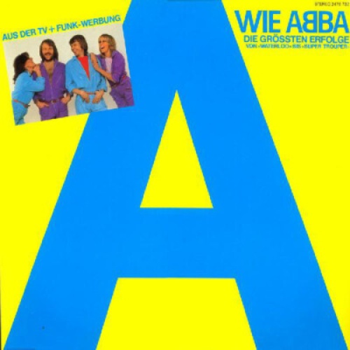 ABBA - A Wie ABBA (Die Grössten Erfolge Von »Waterloo« Bis »Super Trouper«) (...