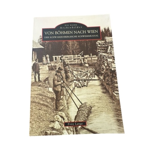 Von Böhmen nach Wien: Der Schwarzenbergische Schwemmkanal Lange, Fritz: