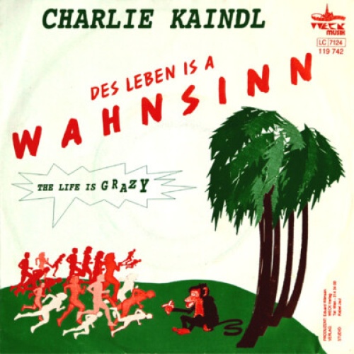 Charlie Kaindl* - Des Leben Is A Wahnsinn (7", Single)
