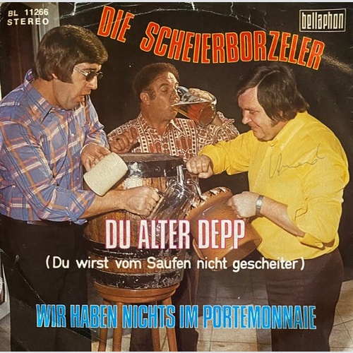 Die Scheierborzeler* - Du Alter Depp (Du Wirst Vom Saufen Nicht Gescheiter) /...
