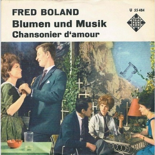 Fred Boland - Blumen Und Musik / Chansonier D'amour (7")