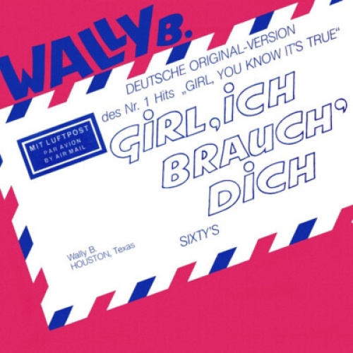Wally B. - Girl, Ich Brauch' Dich (7", Single)