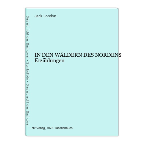 1867 Jack London IN DEN WÄLDERN DES NORDENS Erzählungen