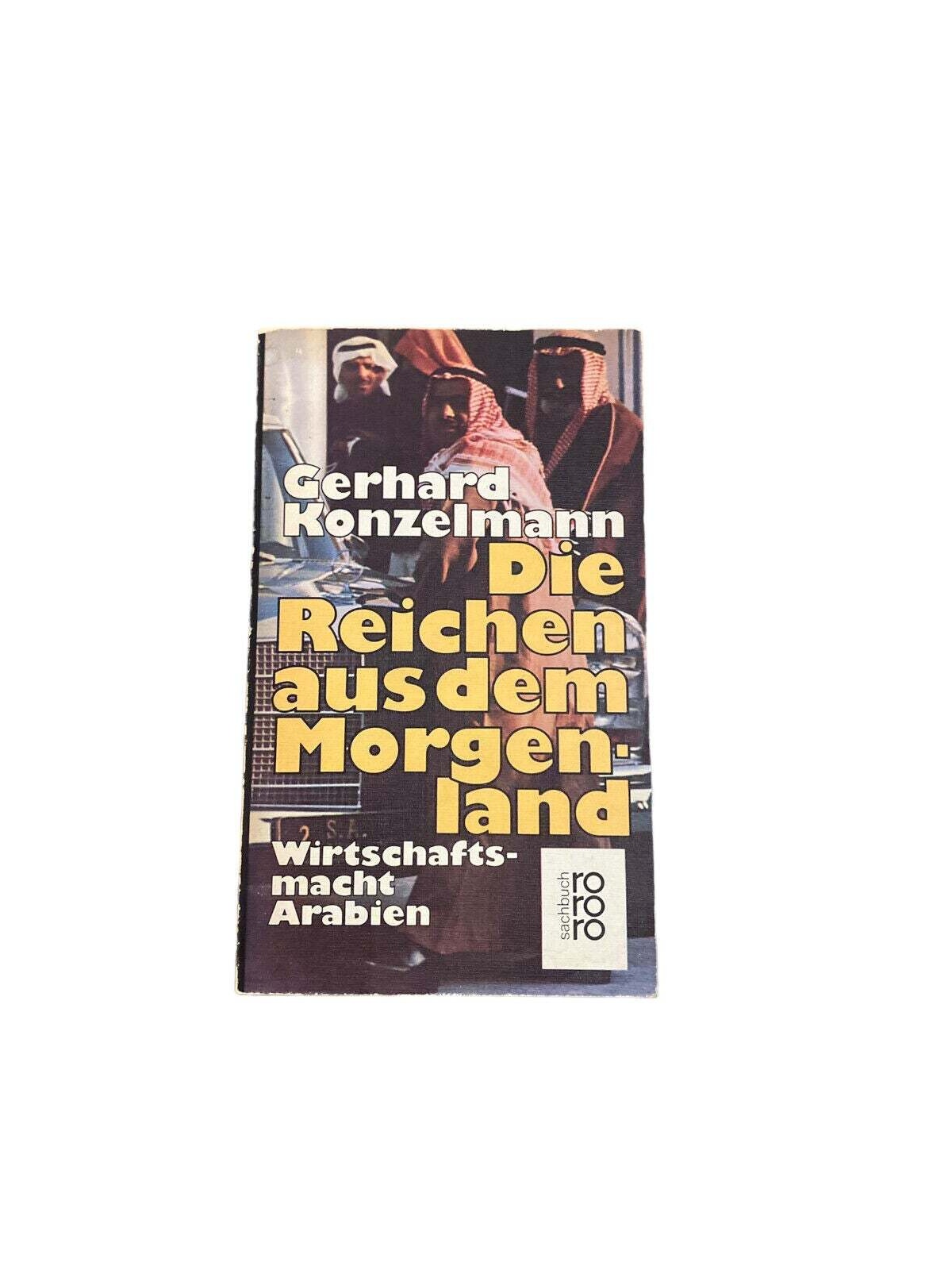 5626 Gerhard Konzelmann DIE REICHEN AUS DEM MORGENLAND Wirtschaftsmacht Arabien