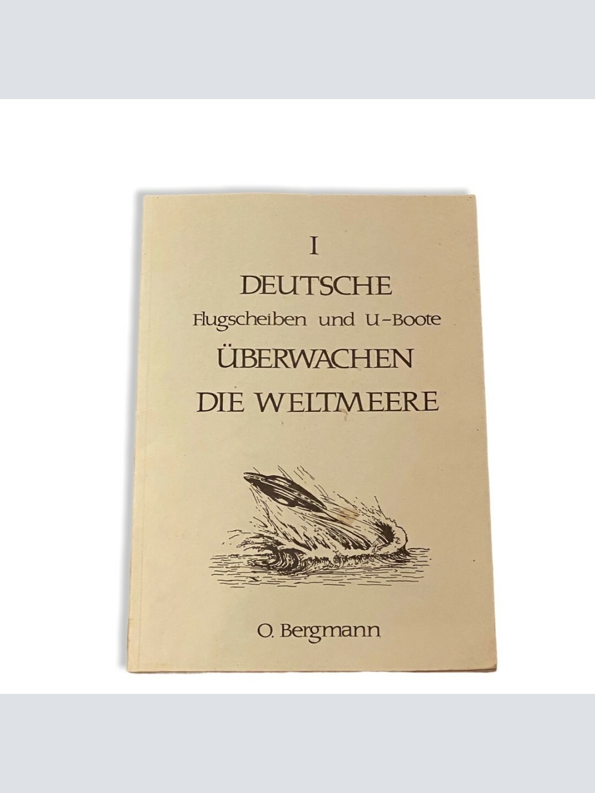 23 O. Bergmann DEUTSCHE FLUGSCHEIBEN UND U-BOOTE ÜBERWACHEN DIE WELTMEERE
