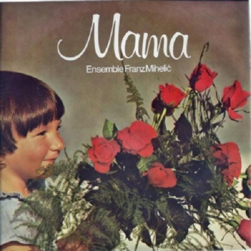 Ensemble Franz Mihelic* - Mama / Polka, Wein Und Fröhlich Singen (7", Single)