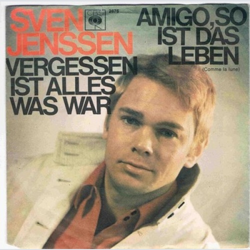 Sven Jenssen - Amigo, So Ist Das Leben / Vergessen Ist Alles Was War (7", Sin...