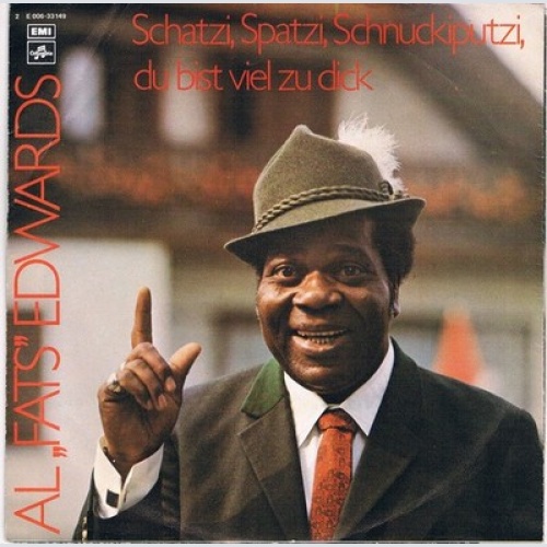 Al "Fats" Edwards - Schatzi, Spatzi, Schnuckiputzi, Du Bist Viel Zu Dick  (7"...