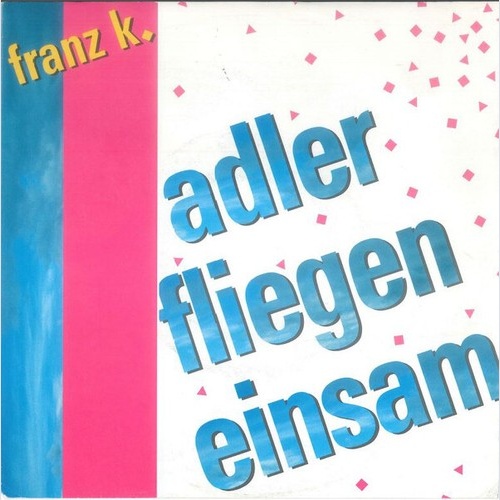 Franz K. - Adler Fliegen Einsam (7", Single)