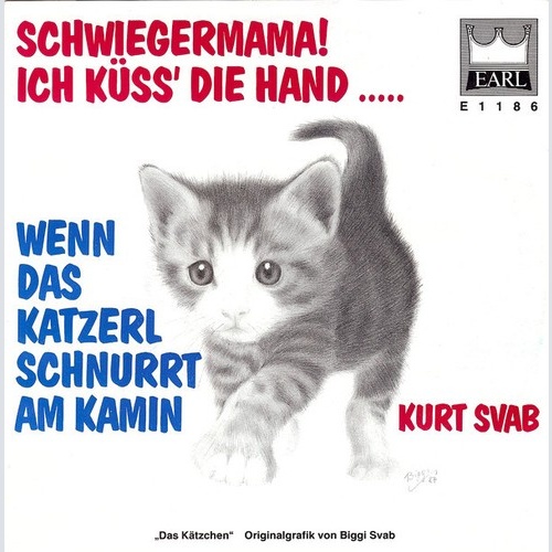 Kurt Svab - Schwiegermama! Ich Küss' Die Hand ..... / Wenn Das Katzerl Schnur...