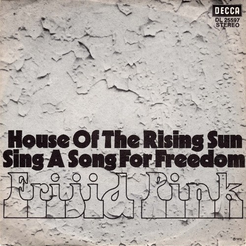 Frijid Pink - House Of The Rising Sun / Sing A Song For Freedom (7", Single, ...