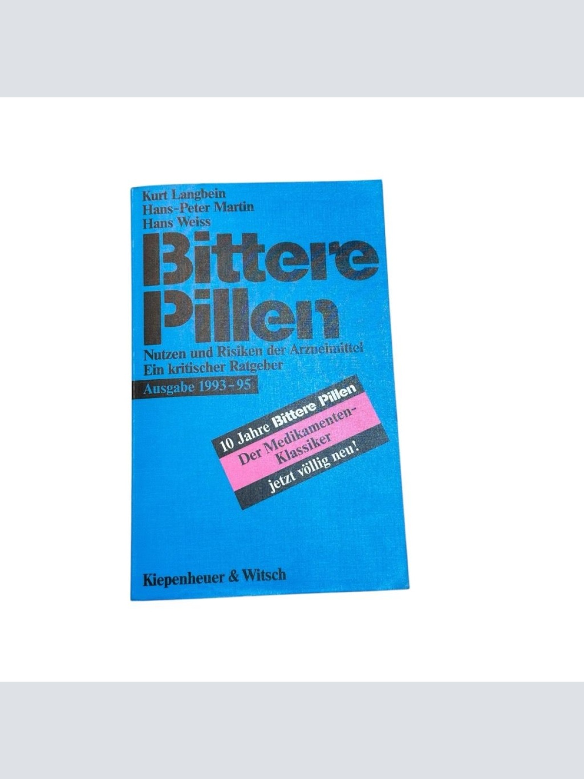 Bittere Pillen : Nutzen und Risiken der Arzneimittel ; ein kritischer Ratgeber L