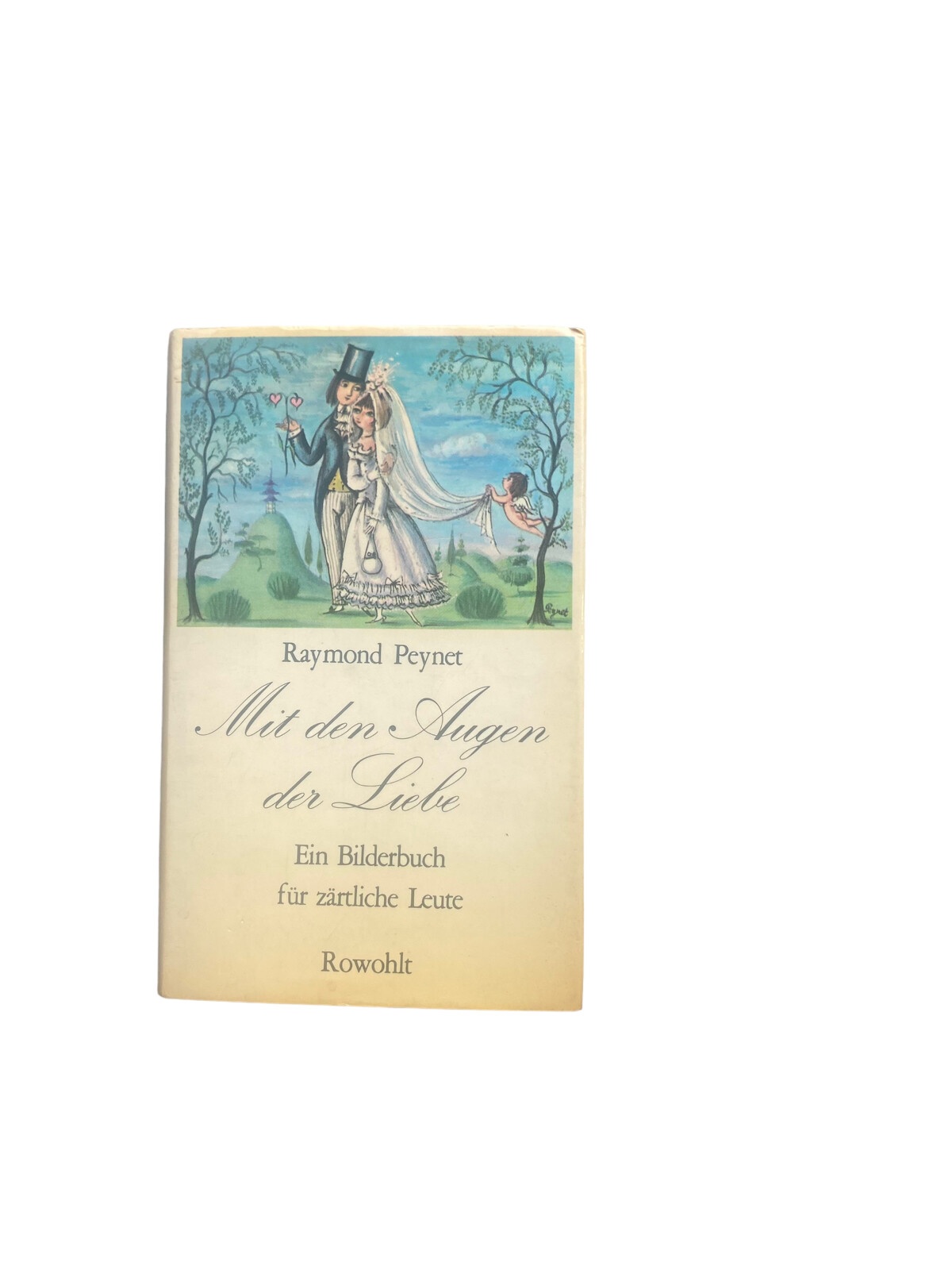 4586 Raymond Peynet MIT DEN AUGEN DER LIEBE. EIN BILDERBUCH FÜR ZÄRTLICHE LE