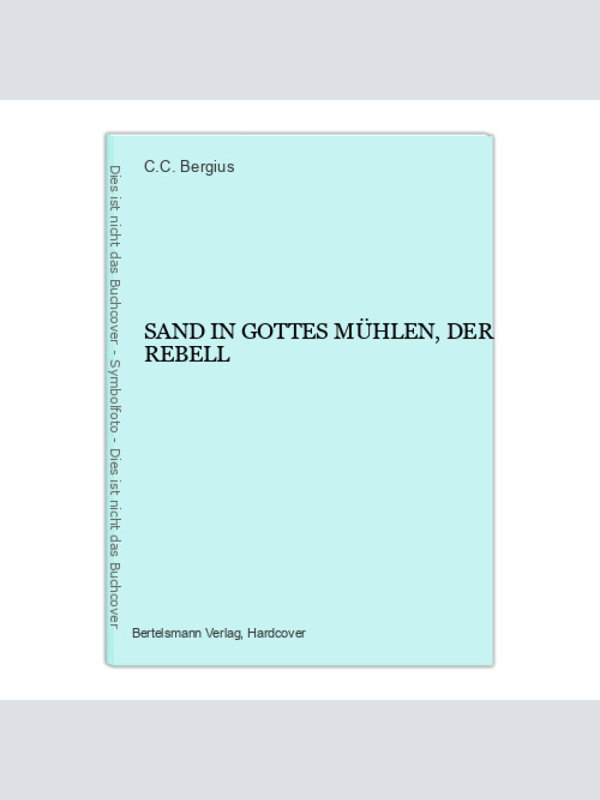 1243 C.C. Bergius SAND IN GOTTES MÜHLEN, DER REBELL HC