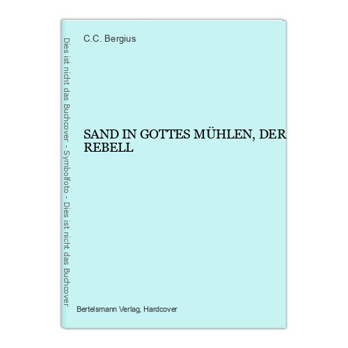 1243 C.C. Bergius SAND IN GOTTES MÜHLEN, DER REBELL HC