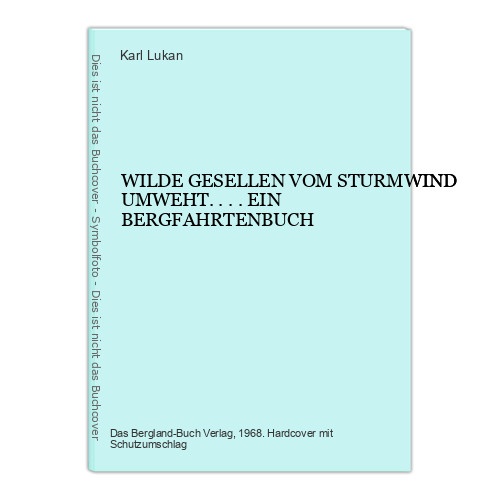 4141 Karl Lukan WILDE GESELLEN VOM STURMWIND UMWEHT... . EIN BERGFAHRTENBUCH