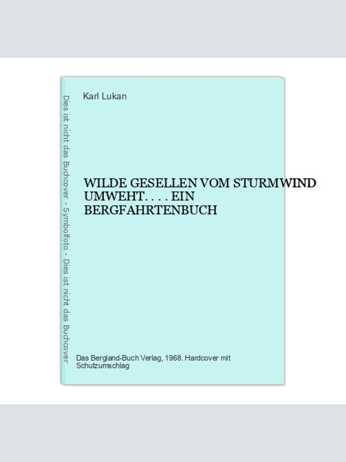 4141 Karl Lukan WILDE GESELLEN VOM STURMWIND UMWEHT... . EIN BERGFAHRTENBUCH