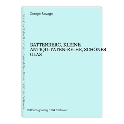 858 George Savage BATTENBERG, KLEINE ANTIQUITÄTEN-REIHE, SCHÖNES GLAS
